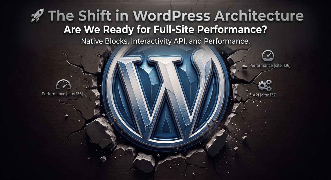 The Shift in WordPress Architecture: Are We Ready for Full-Site Performance?